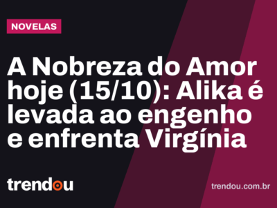 A Nobreza do Amor hoje (15/10): Alika é levada ao engenho e enfrenta Virgínia
