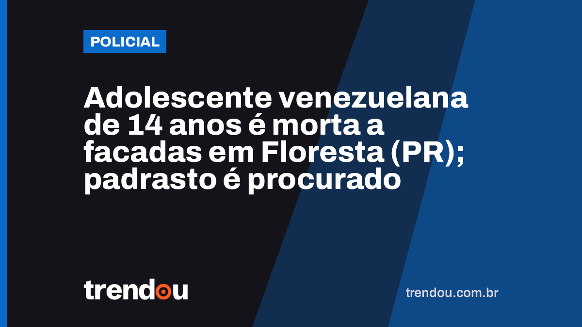 Adolescente venezuelana de 14 anos é morta a facadas em Floresta (PR); padrasto é procurado