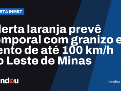 Alerta laranja prevê temporal com granizo e vento de até 100 km/h no Leste de Minas