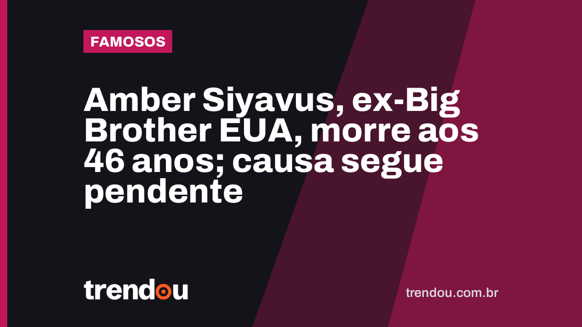 Amber Siyavus, ex-Big Brother EUA, morre aos 46 anos; causa segue pendente