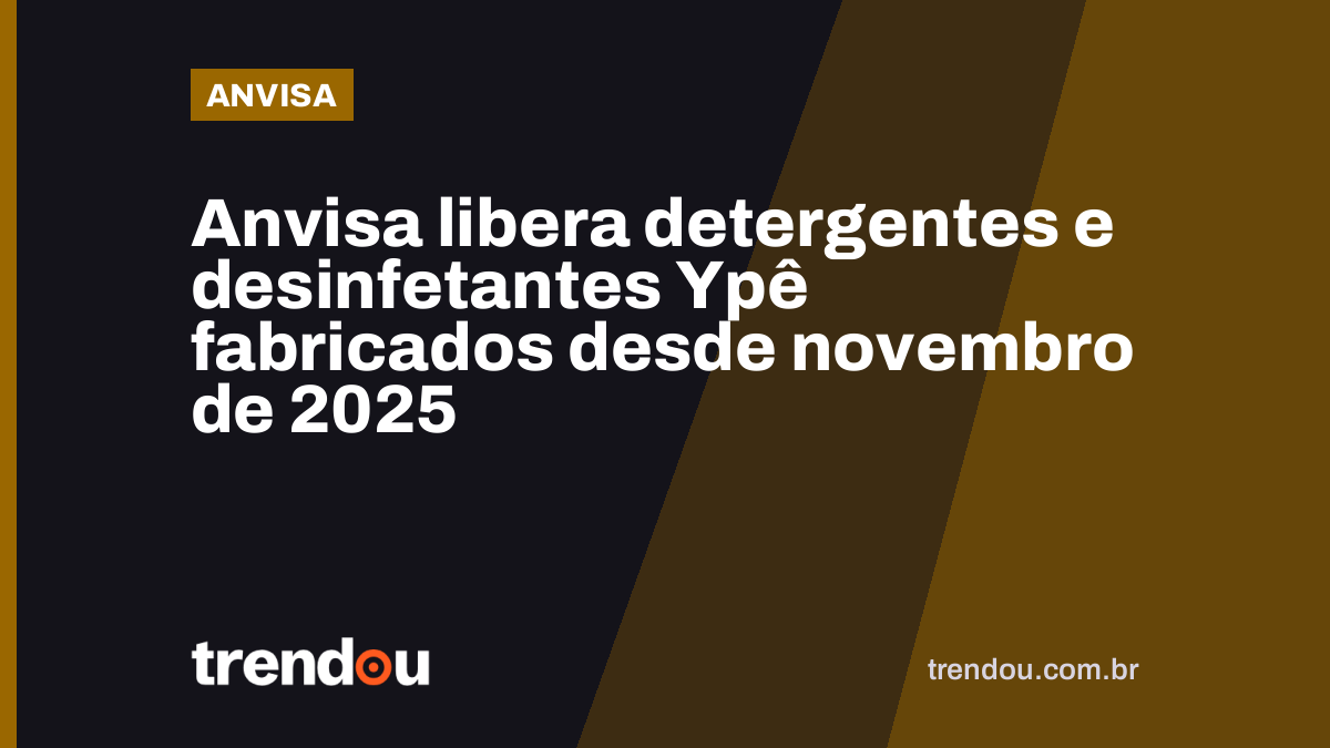 Anvisa libera detergentes e desinfetantes Ypê fabricados desde novembro de 2025