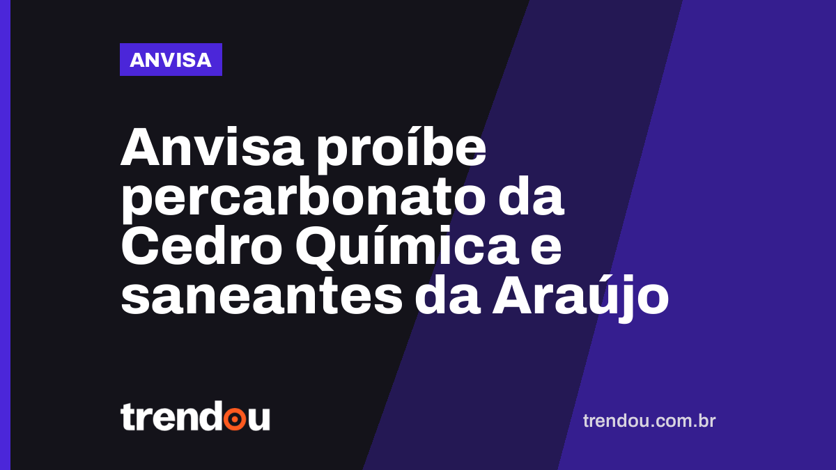 Anvisa proíbe percarbonato da Cedro Química e saneantes da Araújo