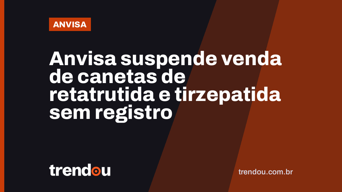 Anvisa suspende venda de canetas de retatrutida e tirzepatida sem registro
