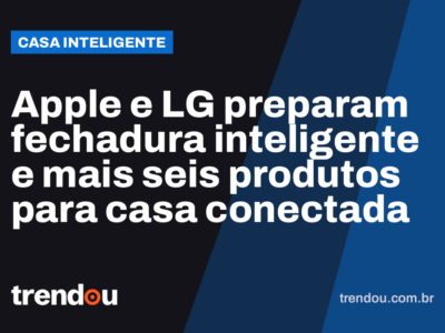 Apple e LG preparam fechadura inteligente e mais seis produtos para casa conectada