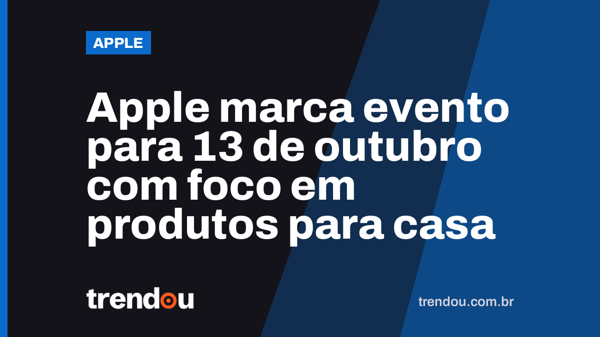 Apple marca evento para 13 de outubro com foco em produtos para casa