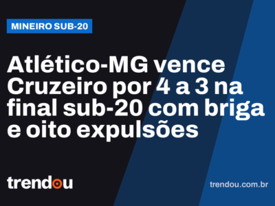 Atlético-MG vence Cruzeiro por 4 a 3 na final sub-20 com briga e oito expulsões