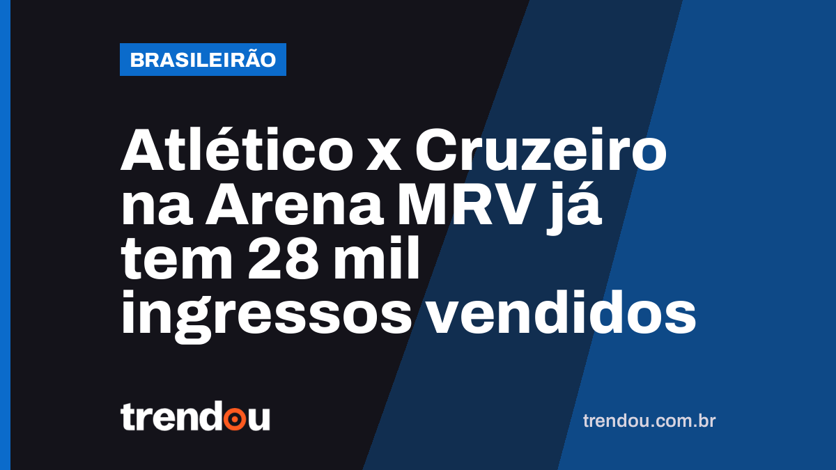 Atlético x Cruzeiro na Arena MRV já tem 28 mil ingressos vendidos