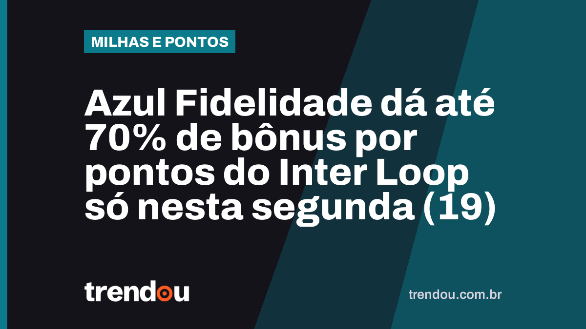 Azul Fidelidade dá até 70% de bônus por pontos do Inter Loop só nesta segunda (19)