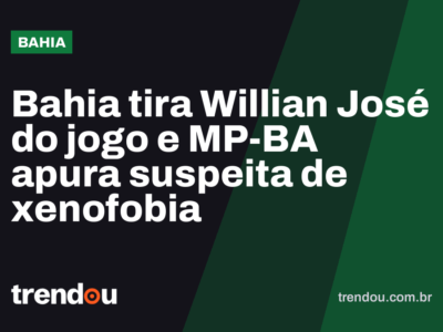 Bahia tira Willian José do jogo e MP-BA apura suspeita de xenofobia