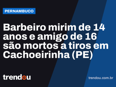 Barbeiro mirim de 14 anos e amigo de 16 são mortos a tiros em Cachoeirinha (PE)