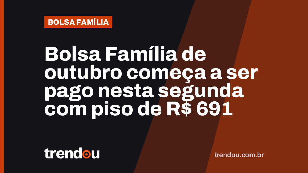 Bolsa Família de outubro começa a ser pago nesta segunda com piso de R$ 691