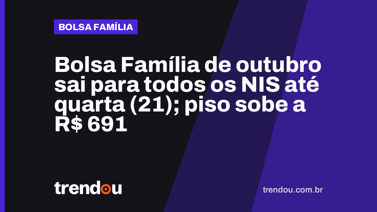 Bolsa Família de outubro sai para todos os NIS até quarta (21); piso sobe a R$ 691