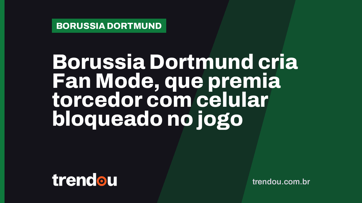 Borussia Dortmund cria Fan Mode, que premia torcedor com celular bloqueado no jogo