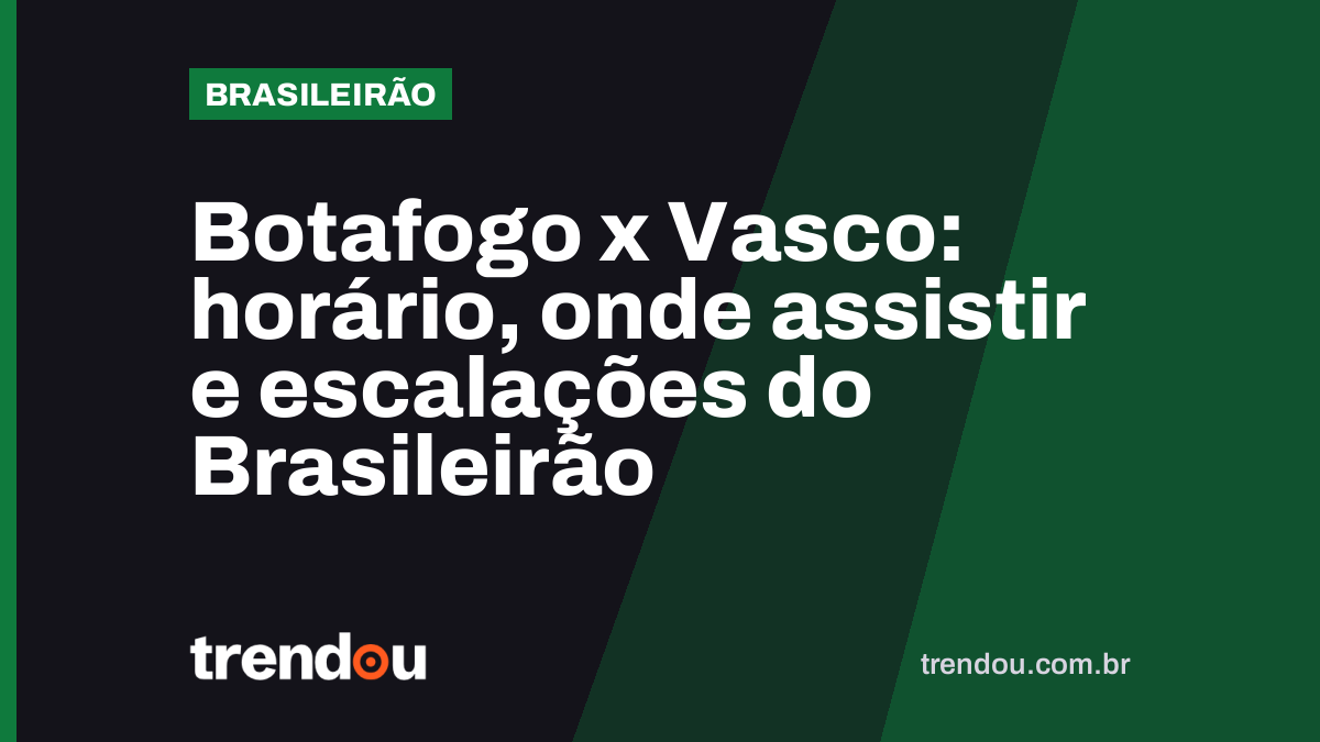 Botafogo x Vasco: horário, onde assistir e escalações do Brasileirão