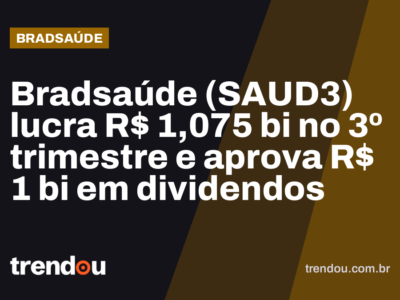 Bradsaúde (SAUD3) lucra R$ 1,075 bi no 3º trimestre e aprova R$ 1 bi em dividendos