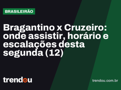Bragantino x Cruzeiro: onde assistir, horário e escalações desta segunda (12)