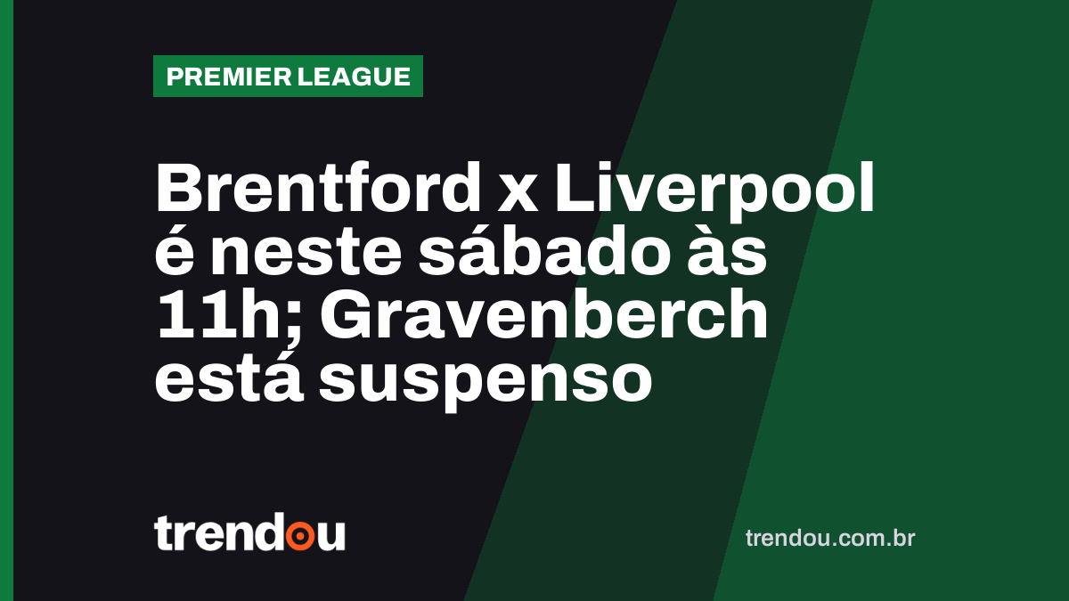 Brentford x Liverpool é neste sábado às 11h; Gravenberch está suspenso