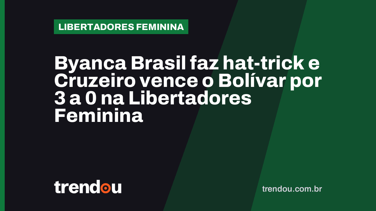 Byanca Brasil faz hat-trick e Cruzeiro vence o Bolívar por 3 a 0 na Libertadores Feminina