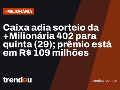 Caixa adia sorteio da +Milionária 402 para quinta (29); prêmio está em R$ 109 milhões