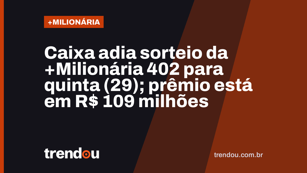 Caixa adia sorteio da +Milionária 402 para quinta (29); prêmio está em R$ 109 milhões