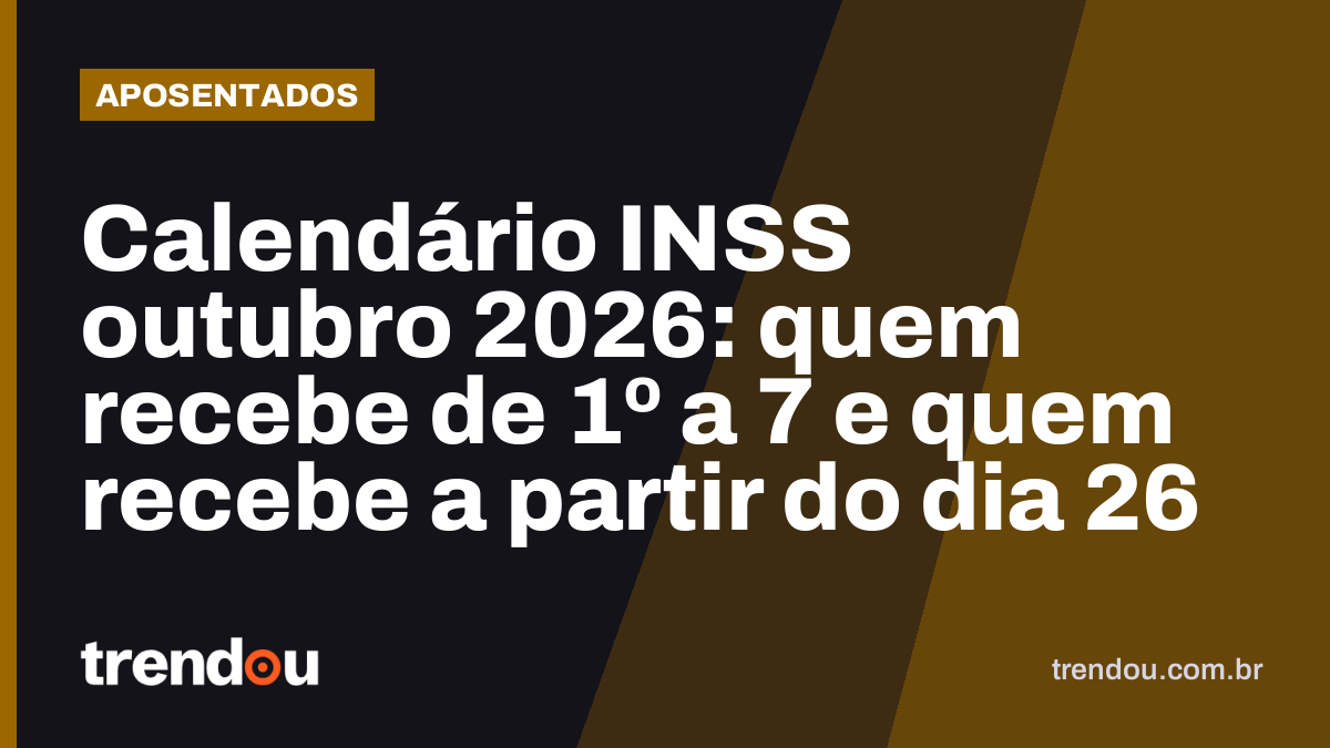Calendário INSS outubro 2026: quem recebe de 1º a 7 e quem recebe a partir do dia 26