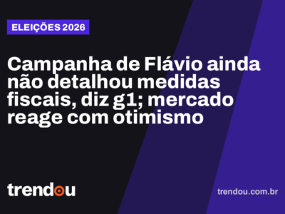 Campanha de Flávio ainda não detalhou medidas fiscais, diz g1; mercado reage com otimismo