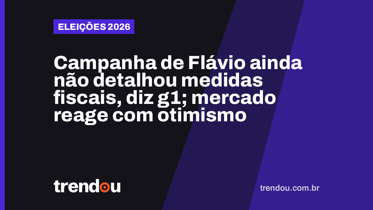 Campanha de Flávio ainda não detalhou medidas fiscais, diz g1; mercado reage com otimismo