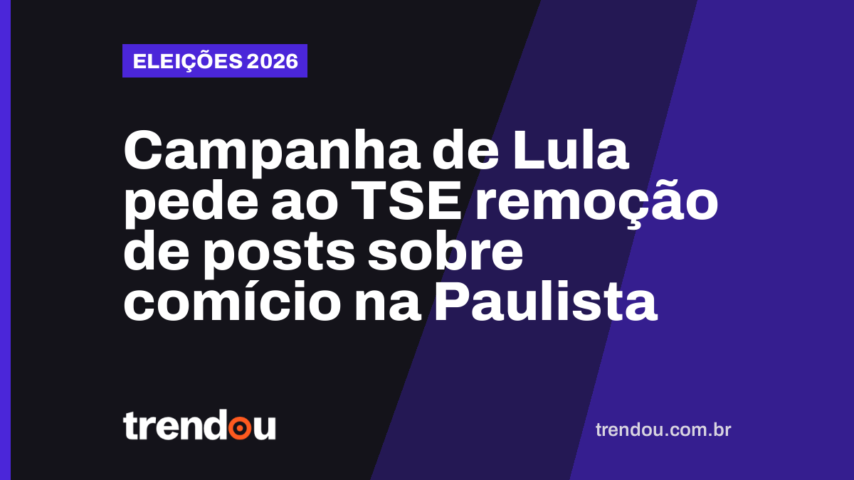 Campanha de Lula pede ao TSE remoção de posts sobre comício na Paulista