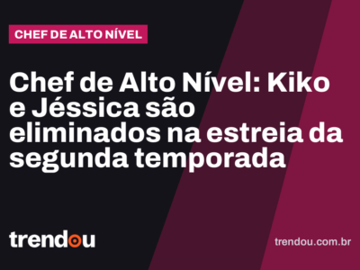Chef de Alto Nível: Kiko e Jéssica são eliminados na estreia da segunda temporada