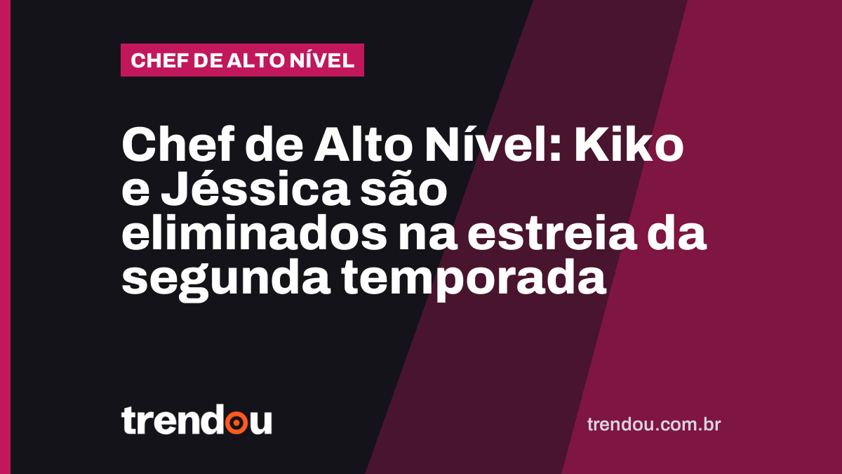 Chef de Alto Nível: Kiko e Jéssica são eliminados na estreia da segunda temporada