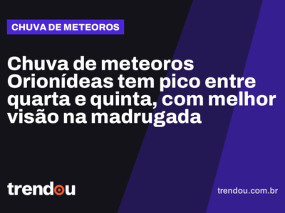 Chuva de meteoros Orionídeas tem pico entre quarta e quinta, com melhor visão na madrugada