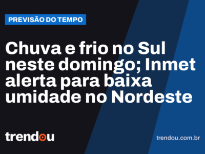 Chuva e frio no Sul neste domingo; Inmet alerta para baixa umidade no Nordeste