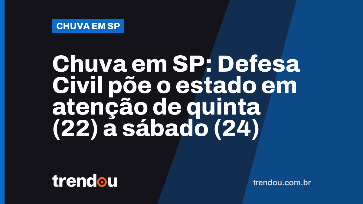 Chuva em SP: Defesa Civil põe o estado em atenção de quinta (22) a sábado (24)