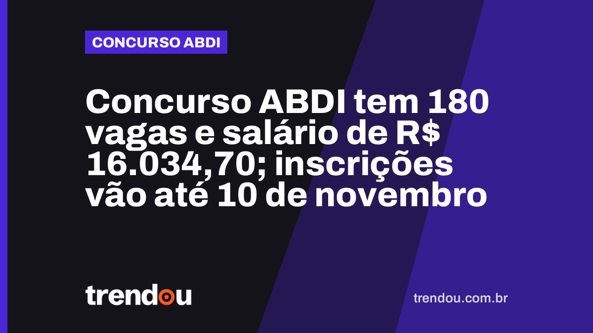 Concurso ABDI tem 180 vagas e salário de R$ 16.034,70; inscrições vão até 10 de novembro