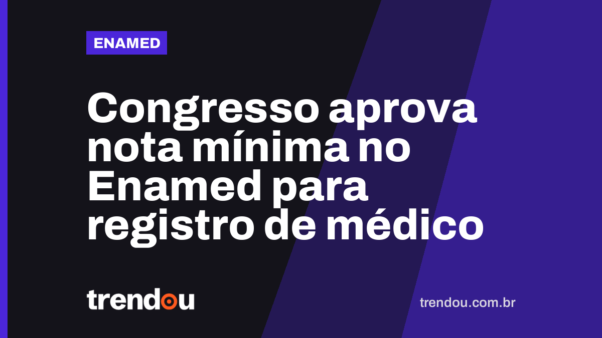 Congresso aprova nota mínima no Enamed para registro de médico