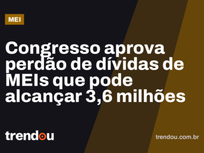 Congresso aprova perdão de dívidas de MEIs que pode alcançar 3,6 milhões