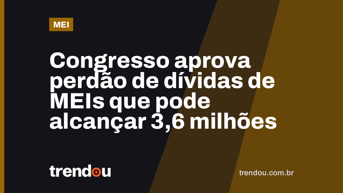 Congresso aprova perdão de dívidas de MEIs que pode alcançar 3,6 milhões