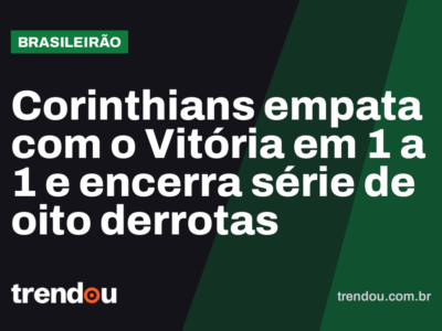 Corinthians empata com o Vitória em 1 a 1 e encerra série de oito derrotas