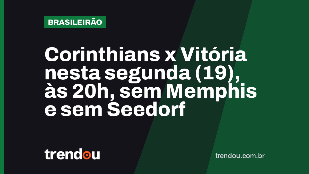 Corinthians x Vitória nesta segunda (19), às 20h, sem Memphis e sem Seedorf