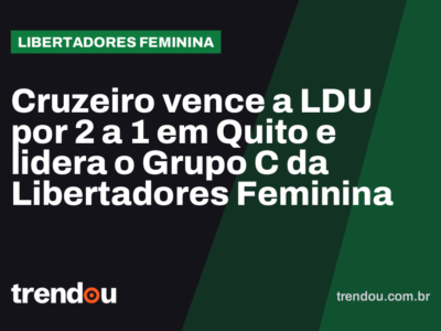 Cruzeiro vence a LDU por 2 a 1 em Quito e lidera o Grupo C da Libertadores Feminina