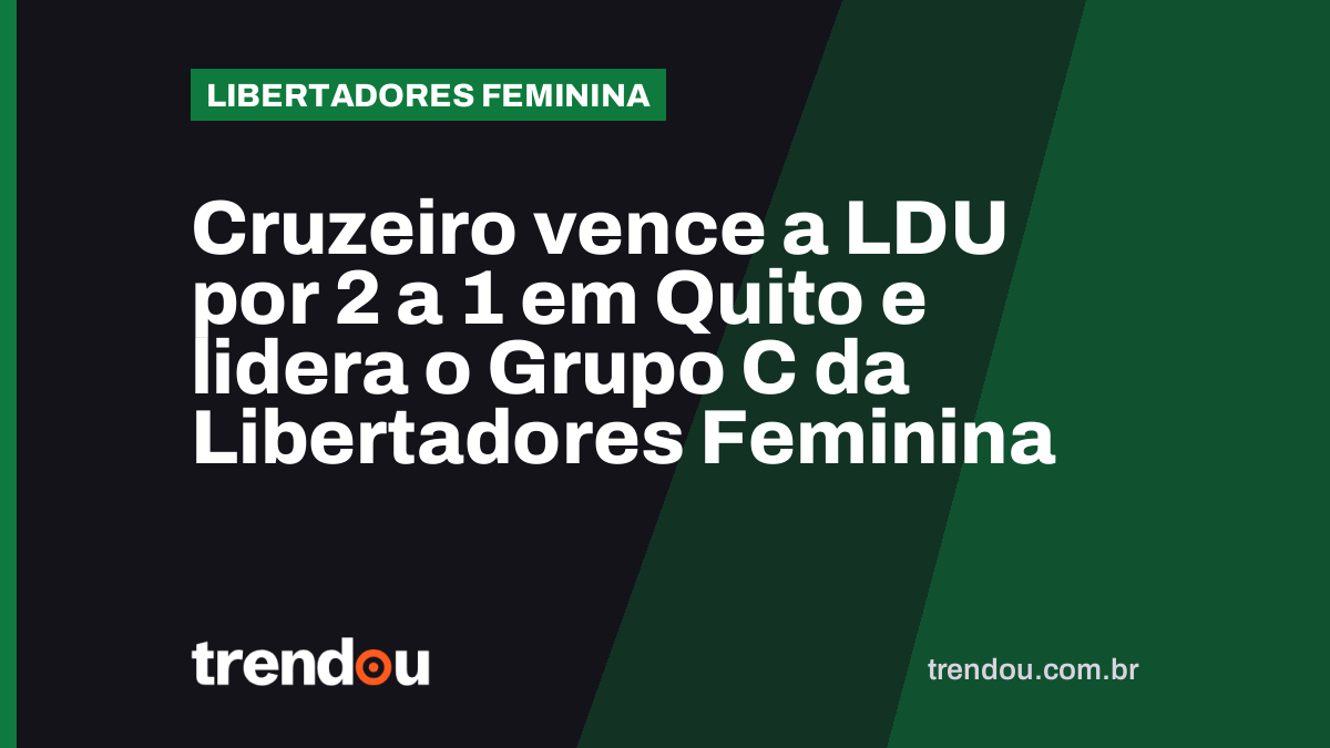 Cruzeiro vence a LDU por 2 a 1 em Quito e lidera o Grupo C da Libertadores Feminina
