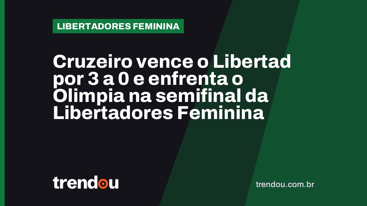 Cruzeiro vence o Libertad por 3 a 0 e enfrenta o Olimpia na semifinal da Libertadores Feminina