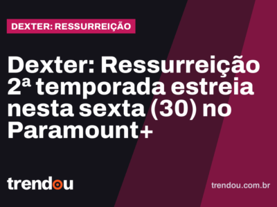Dexter: Ressurreição 2ª temporada estreia nesta sexta (30) no Paramount+