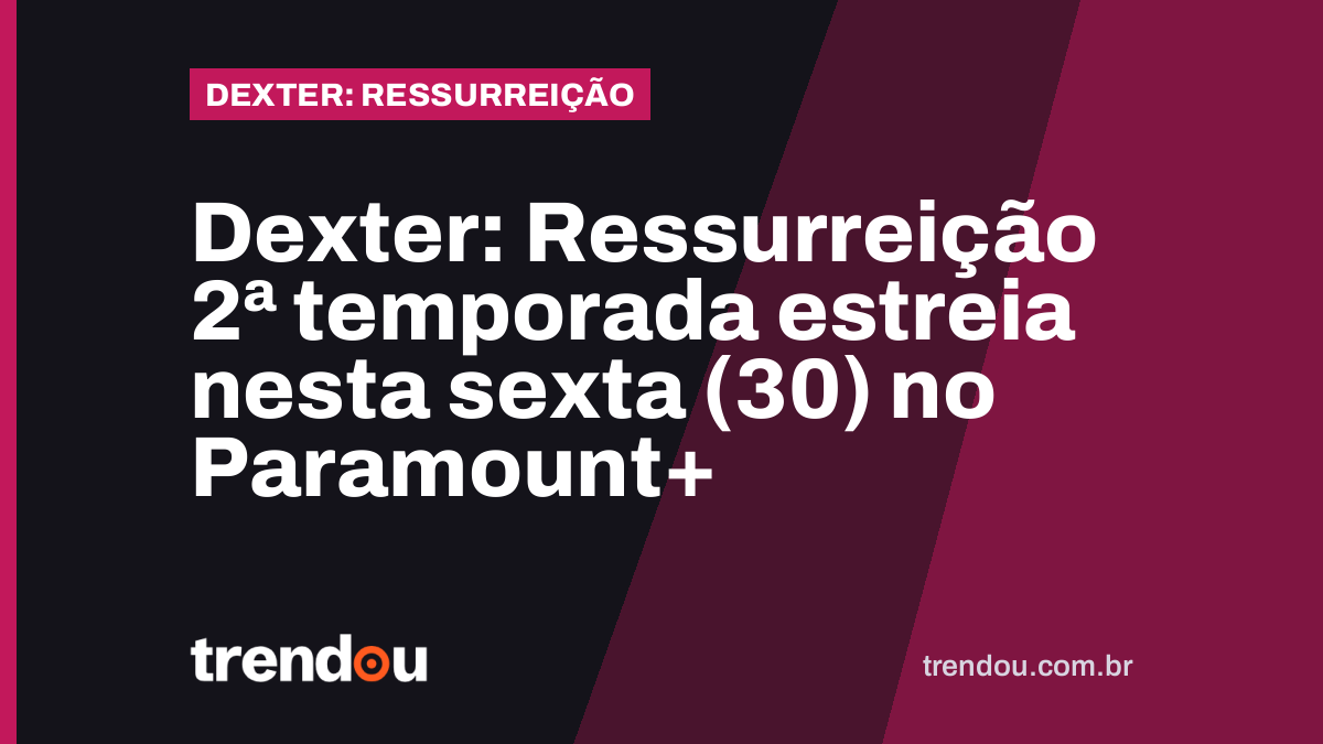 Dexter: Ressurreição 2ª temporada estreia nesta sexta (30) no Paramount+