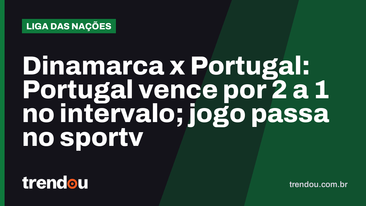 Dinamarca x Portugal: Portugal vence por 2 a 1 no intervalo; jogo passa no sportv