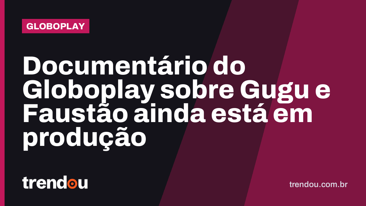 Documentário do Globoplay sobre Gugu e Faustão ainda está em produção