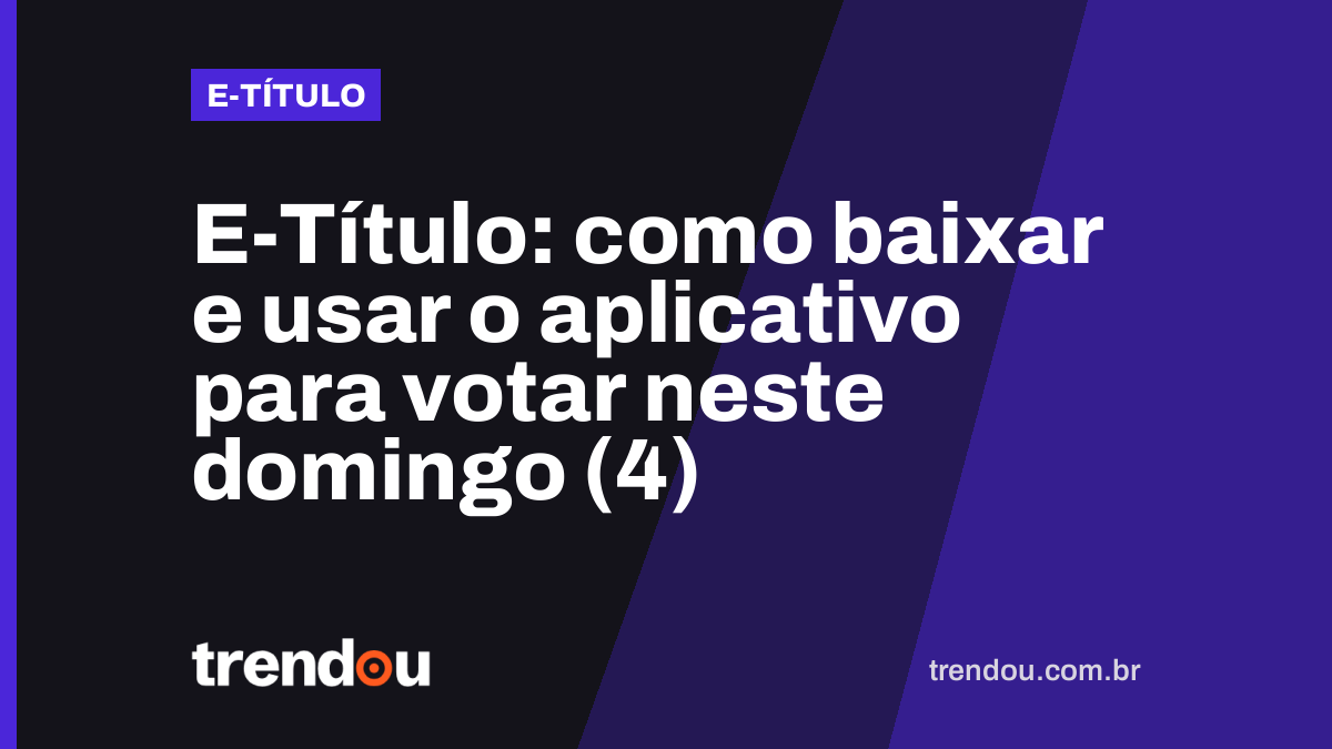 E-Título: como baixar e usar o aplicativo para votar neste domingo (4)