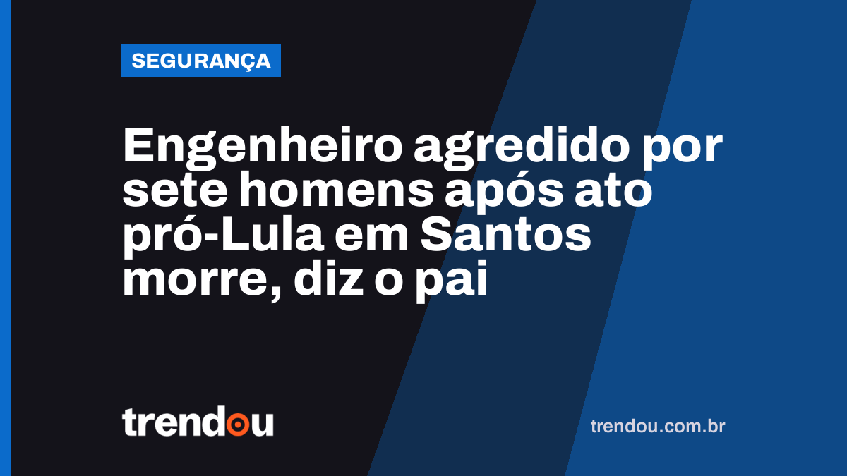 Engenheiro agredido por sete homens após ato pró-Lula em Santos morre, diz o pai