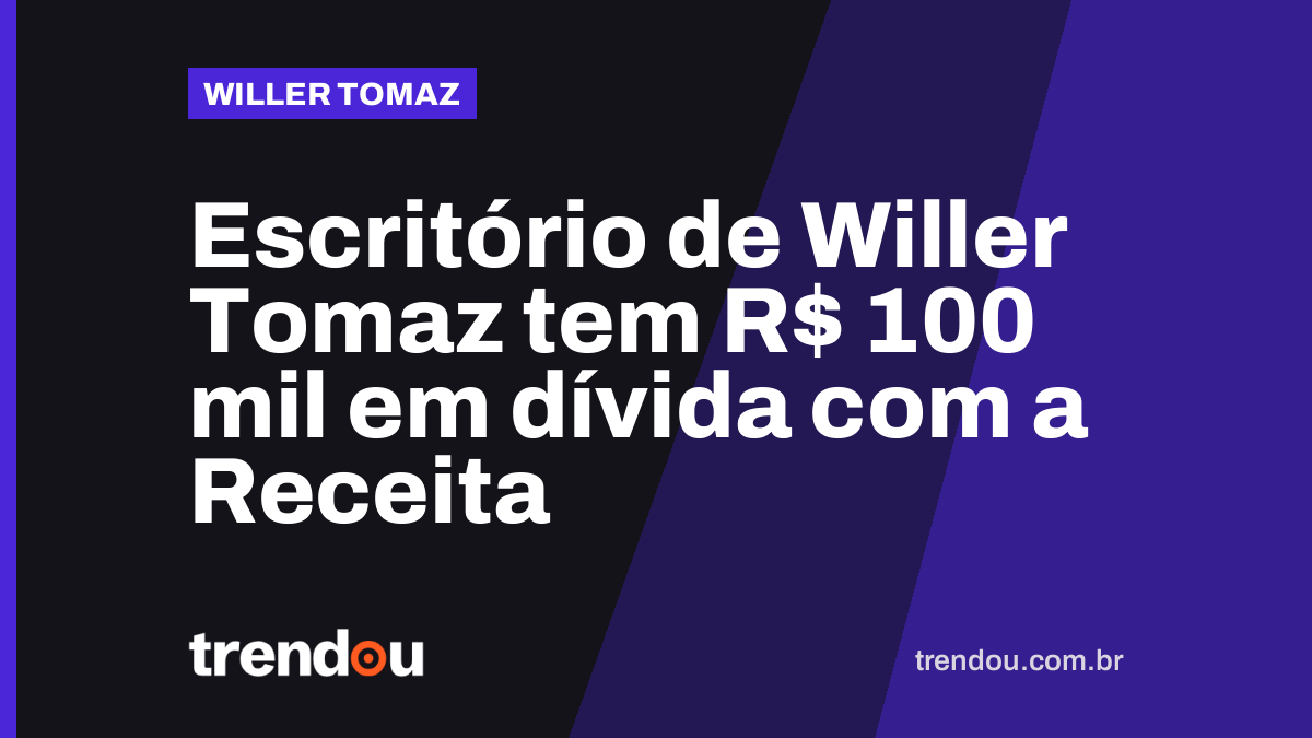 Escritório de Willer Tomaz tem R$ 100 mil em dívida com a Receita