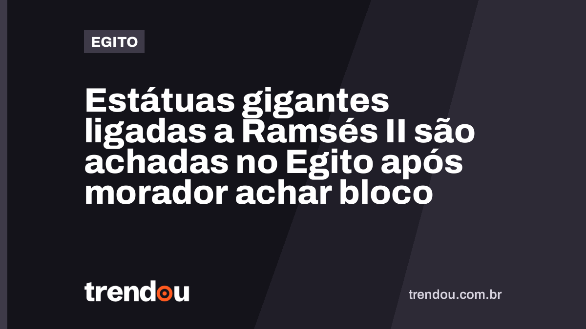 Estátuas gigantes ligadas a Ramsés II são achadas no Egito após morador achar bloco